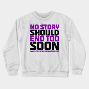 No Story Should End Too Soon Narcissistic Abuse Awareness Crewneck Sweatshirt